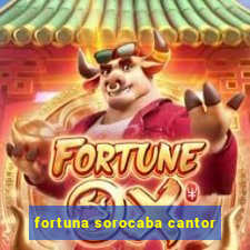 fortuna sorocaba cantor